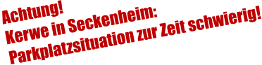Achtung! Kerwe in Seckenheim: Parkplatzsituation zur Zeit schwierig!