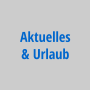 Aktuelles & Urlaub