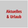 Aktuelles & Urlaub